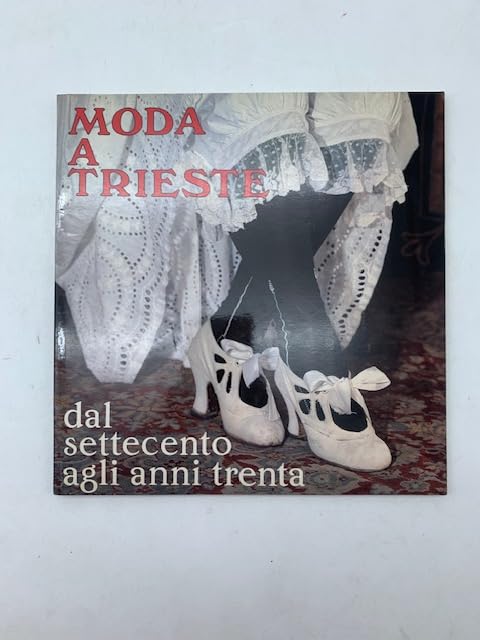  Moda a Trieste dal settecento agli anni trenta.