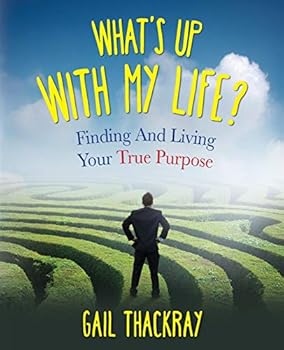Paperback What's Up with My Life? Finding and Living Your True Purpose Book