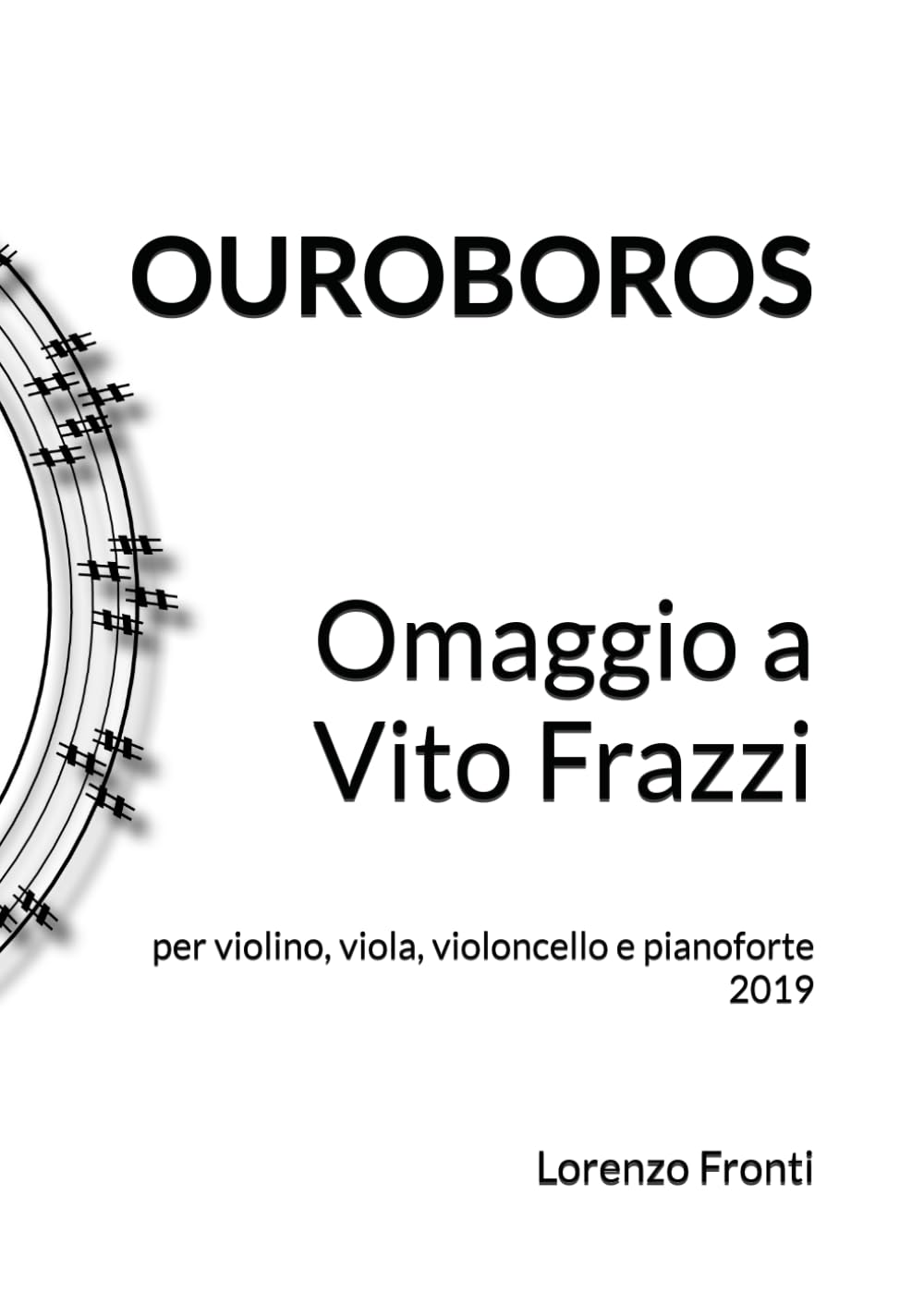 Ouroboros - Omaggio a Vito Frazzi: per violino, viola, violoncello e pianoforte 2019