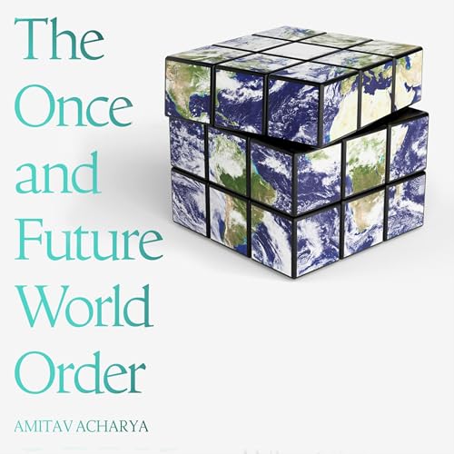The Once and Future World Order by Amitav Acharya episode artwork