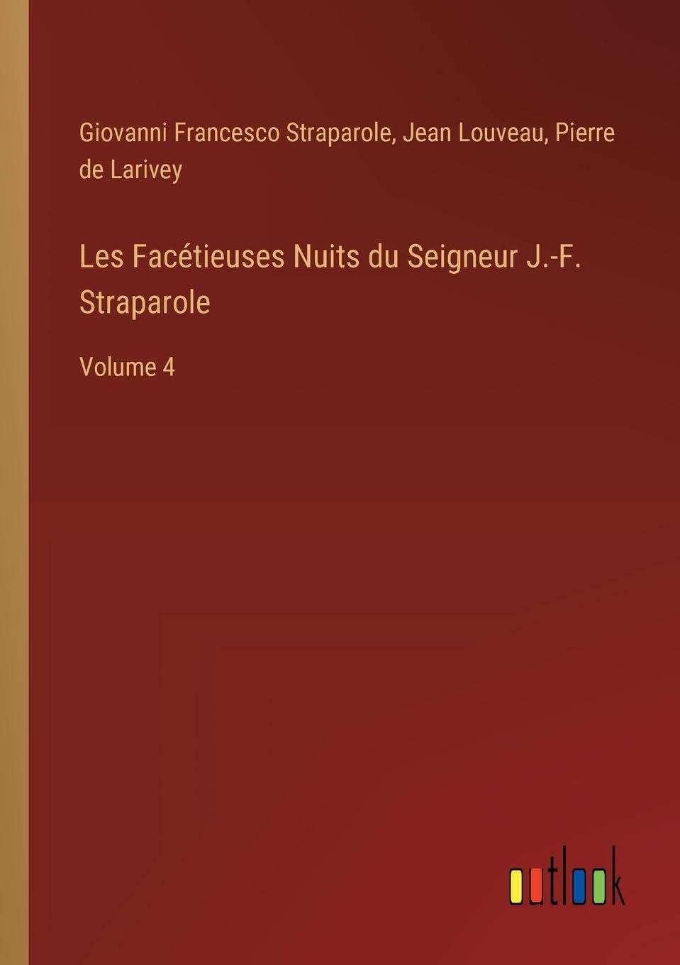 Les Facétieuses Nuits du Seigneur J.-F. Straparole: Volume 4