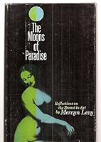 The Moons of Paradise: Some Reflections on the Appearance of the Female Breast in Art B00117DAAS Book Cover