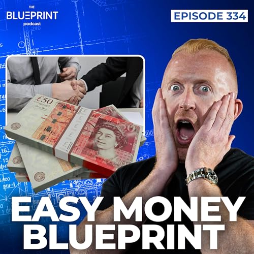334 - Easy Money Blueprint &ndash; How I Made &pound;480,000 in 90 Days on 1 Deal