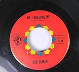  Bob Luman 45 RPM Oh, Lonesome Me / Why, Why, Bye, Bye