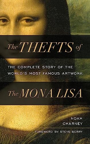 The Thefts of the Mona Lisa: The Complete Story of the World's Most ...