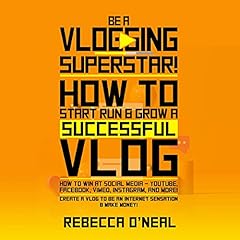 Be a Vlogging Superstar! How to Start, Run & Grow a Successful Vlog Audiolibro Por Rebecca O'Neal arte de portada