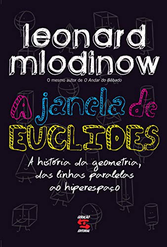 A Janela de Euclides: A História da Geometria, das Linhas Paralelas ao Hiperespaço