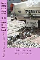 Kate's Story: Girl in the White Dress Series 148957106X Book Cover