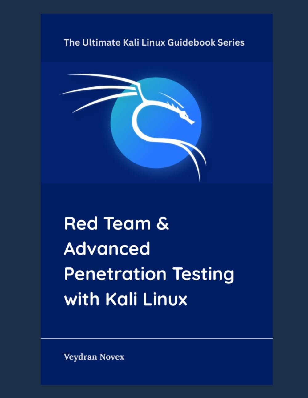 Red Team & Advanced Penetration Testing with Kali Linux: 9 (The Ultimate Kali Linux Guidebook Series)