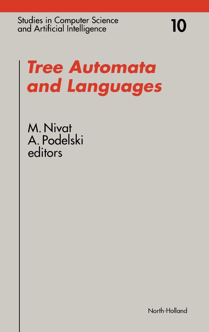 Tree Automata and Languages (Volume 10) (Studies in Computer Science and Artificial Intelligence, Volume 10)