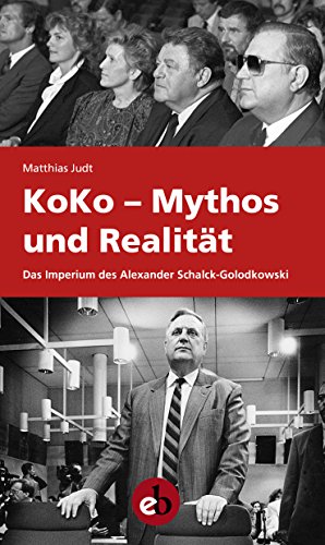 KoKo - Mythos und Realität  Das Imperium des Schalck-Golodkowski  Das Imperium des Alexander Schack-Golodkowski