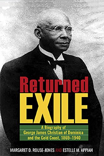 Returned Exile: A Biographical Memoir of George James Christian of Dominica and the Gold Coast, 1869