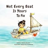 Not Every Boat Is Yours To Fix: A Children's Story About Empathy, Boundaries, and Self-Worth