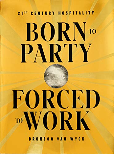 Télécharger Born to Party, Forced to Work : 21st Century Hospitality Livre PDF Gratuit