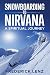 Snowboarding to Nirvana: A Spiritual Journey (Surfing the Himalayas)
