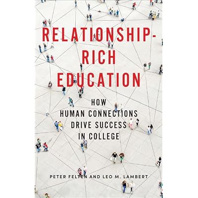 Relationship&ndash;Rich Education &ndash; How Human Connections Drive Success in College