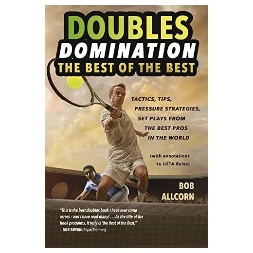 DOUBLES DOMINATION: THE BEST OF THE BEST TIPS, TACTICS AND STRATEGIES