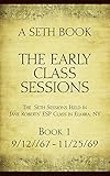 The Early Class Sessions Book 1: A Seth Book: The Seth Sessions Held in Jane Roberts' ESP Class in Elmira NY, 9/12/67-11/25/69