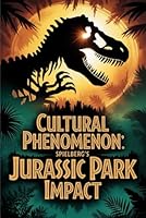 Cultural Phenomenon: Spielberg's Jurassic Park Impact B0G4DRDMNP Book Cover