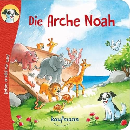 Anton, erzähl mir was! Die Arche Noah (Anton, erzähl mir was! - zum Vorlesen und Mitnehmen: Die Heftreihe 'Religion' für Kinder ab 2 Jahren)
