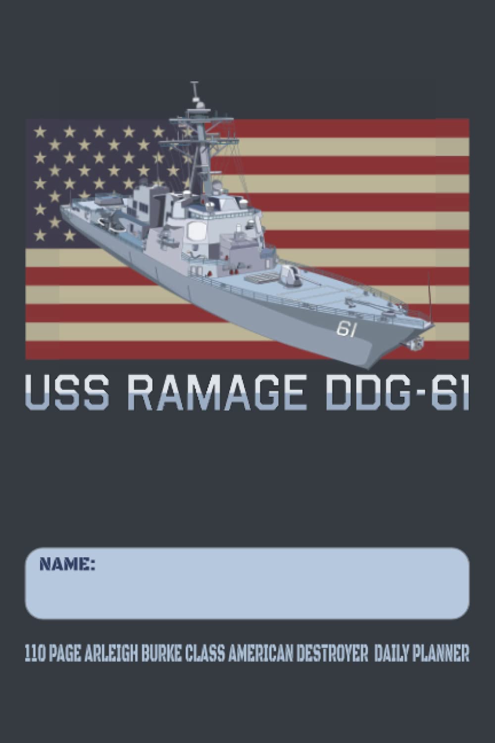 USS Ramage DDG-61 - 110 Page Arleigh Burke Class American Destroyer Daily Planner: USA Flag Navy Ship Themed Undated Daily Schedule and Task Notebook