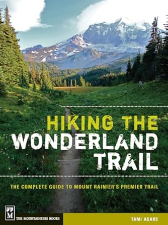 Hiking the Wonderland Trail: The Complete Guide to Mount Rainier's Premier Trail