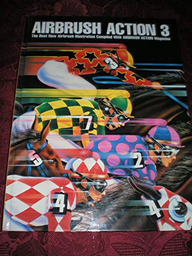 Airbrush Action 3: The Best New Airbrush Illustration Compiled With Airbrush Action Magazine