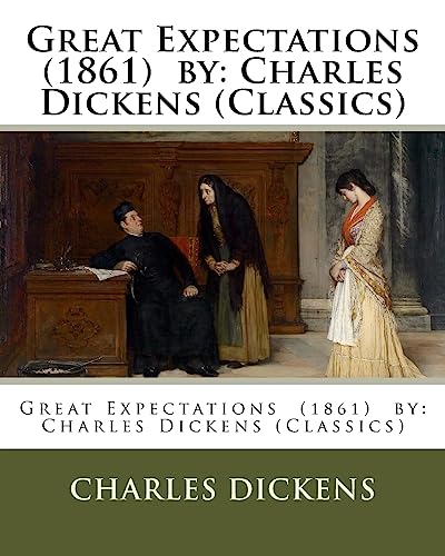 Great Expectations (1861) by: Charles Dickens (Classics)