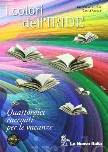 I colori dell'iride. 14 racconti per le vacanze. Per le Scuole superiori. Con espansione online