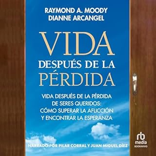 Vida después de la pérdida Audiolibro Por Raymond A. Moody Jr. MD, Dianne Arcangel, Alejandro Pareja Rodr&iacut