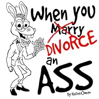 When You Marry/Divorce an ASS: A FUNNY COMIC RELIEF DIVORCE SUPPORT GIFT FOR WOMEN SISTER BEST FRIEND GIRLFRIEND for AGES 18+ 195388928X Book Cover