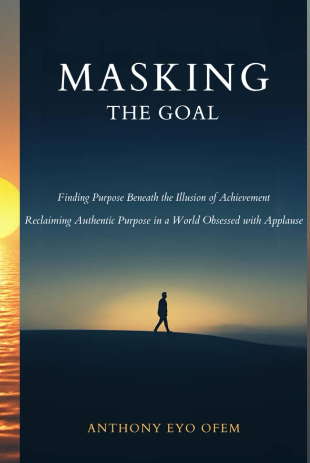 MASKING THE GOAL: Finding Purpose Beneath the Illusion of Achievement