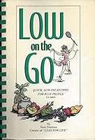 Low on the Go: Quick, Low Fat Recipes for Busy People 0963982605 Book Cover