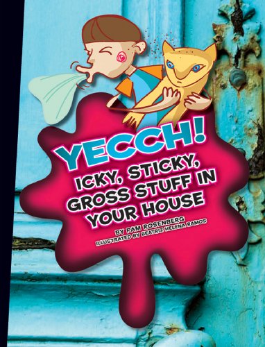 Yecch!: Icky, Sticky, Gross Stuff in Your House (Icky, Sticky, Gross-Out Books)