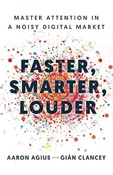 Paperback Faster, Smarter, Louder: Master Attention in a Noisy Digital Market Book