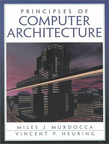 Principles of Computer Architecture: Murdocca, Miles J., Heuring ...