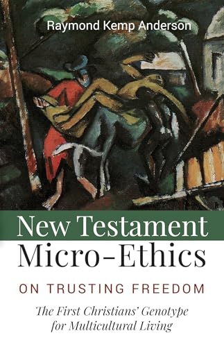 New Testament Micro-Ethics: On Trusting Freedom: The First Christians' Genotype for Multicultural Living