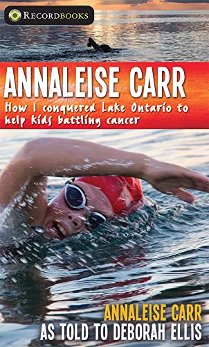 Annaleise Carr: How I Conquered Lake Ontario to Help Kids Battling Cancer (Lorimer Recordbooks)