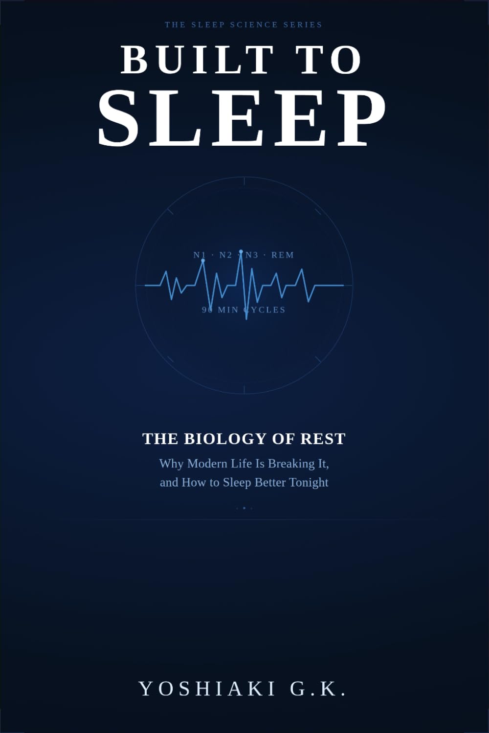 Built to Sleep: The Biology of Rest, Why Modern Life Is Breaking It, and How to Sleep Better Tonight (Sleep Science)