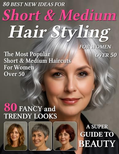 80 Best New Ideas for Short & Medium Hair Styling for Women Over 50:...