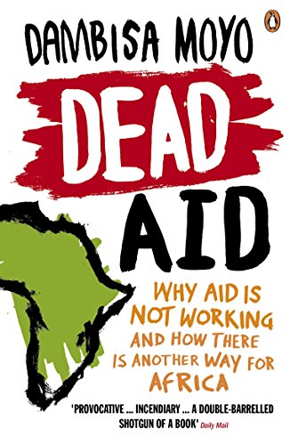 Dead Aid: Why aid is not working and how there is another way for...