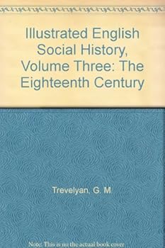Illustrated English Social History, Volume Three: The Eighteenth Century
