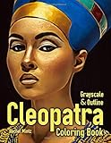 Cleopatra - Grayscale and Outline Coloring Book: Ancient Egypt Queen Art For Adults