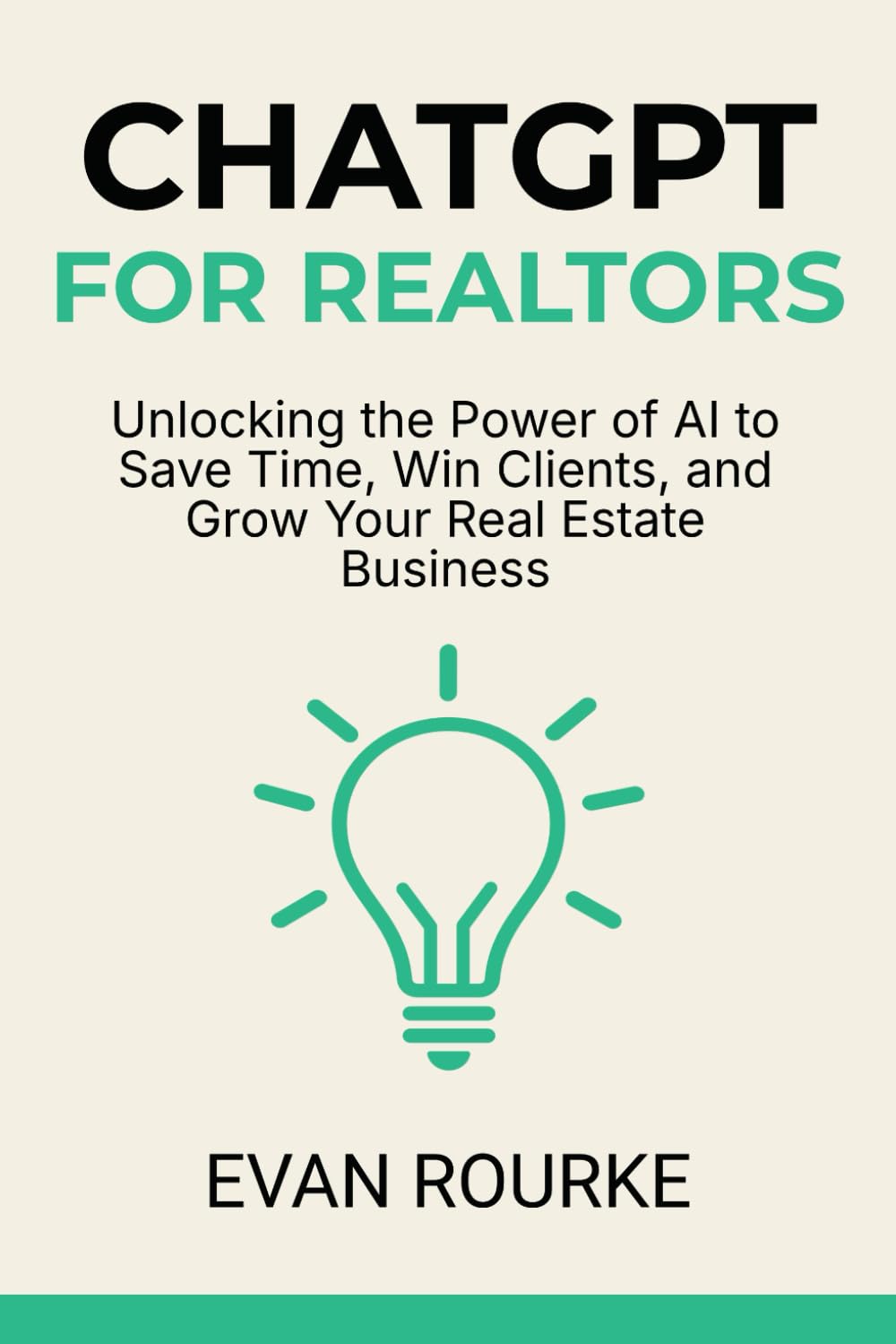 ChatGPT for Realtors: Unlocking the Power of AI to Save Time, Win Clients, and Grow Your Real Estate Business