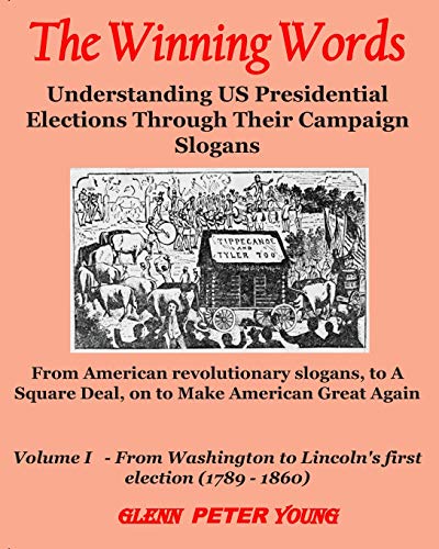 The Winning Words - Vol I: Understanding U.S. Presidential Elections Through Their Campaign Slogans...