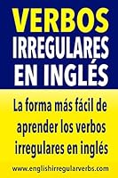 Verbos Irregulares en Inglés: La manera más fácil, práctica y rápida de aprender los verbos irregulares en inglés 1514614464 Book Cover