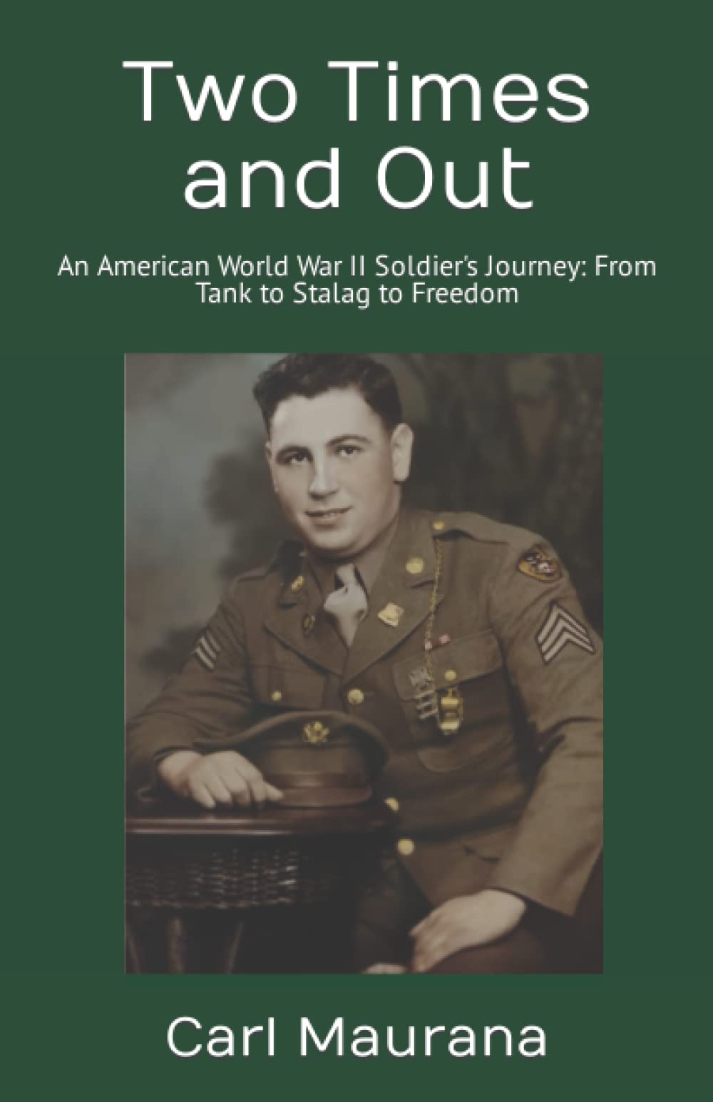 Two Times and Out: An American World War II Soldier's Journey: From Tank to Stalag to Freedom