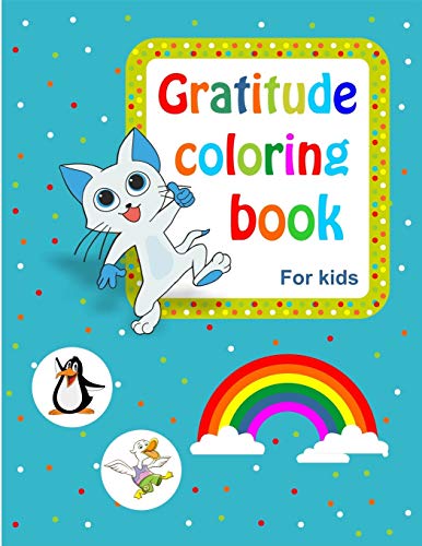 Gratitude coloring book for kids: 78 design created by love and happiness for your kids to make a gratitude book and a daily journal full of wonderful feeling