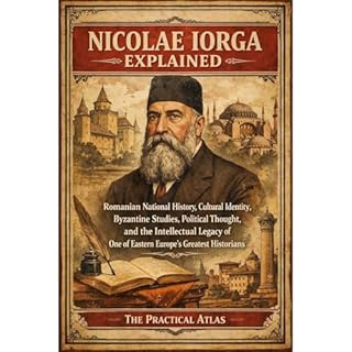 Nicolae Iorga Explained Audiobook By The Practical Atlas cover art