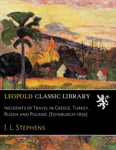 Incidents of Travel in Greece, Turkey, Russia and Poland. [Edinburgh-1839]      Paperback – March 9, 2016